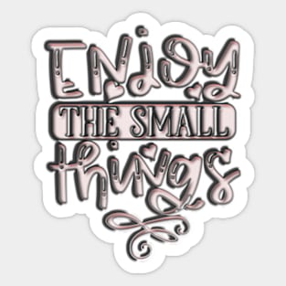 Enjoy the small things quote Sticker